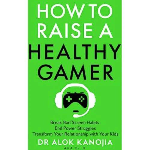 Alok Kanojia: How to Raise a Healthy Gamer - Bog
