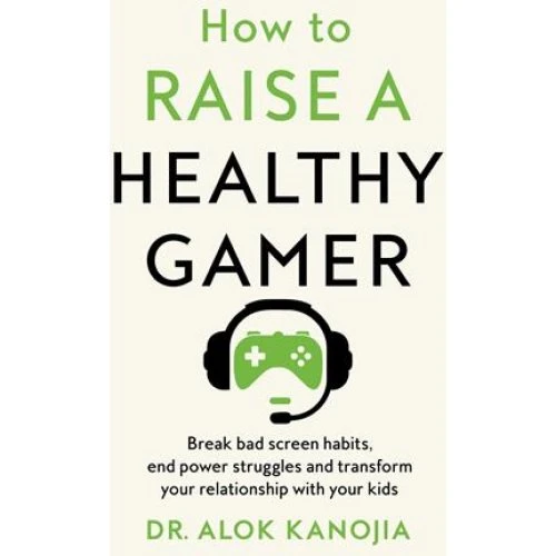 Dr K & Alok Kanojia: How to Raise a Healthy Gamer (Bog)