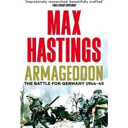 Max Hastings: Armageddon - The Battle for Germany 1944-45