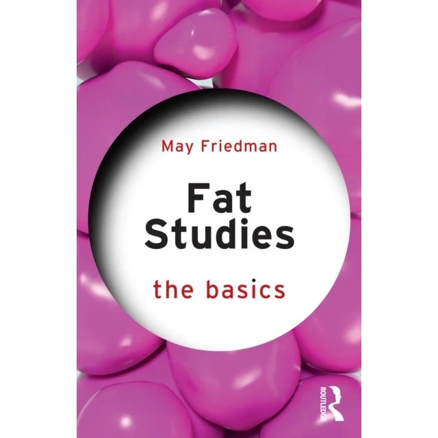 Fat Studies: The Basics - May Friedman