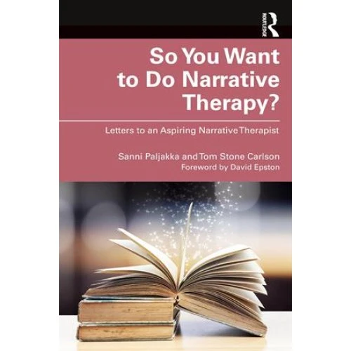 So You Want to Do Narrative Therapy? - Tom Stone Carlson & Sanni Paljakka