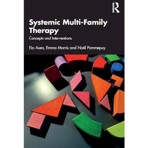 Systemic Multi-Family Therapy - Eia Asen, Emma Morris & Noël Pommepuy