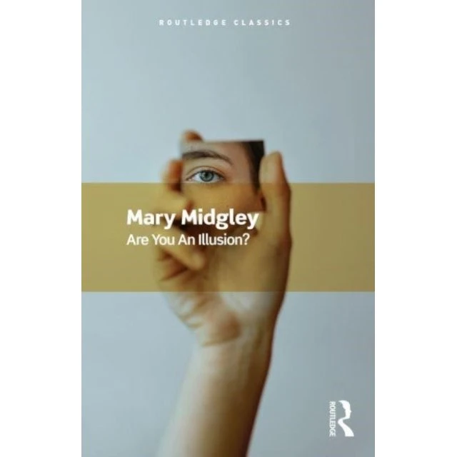 Are You an Illusion? - Mary Midgley (Routledge Classics)
