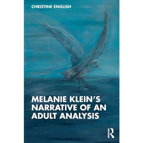 Melanie Klein's Narrative of an Adult Analysis - Christine English