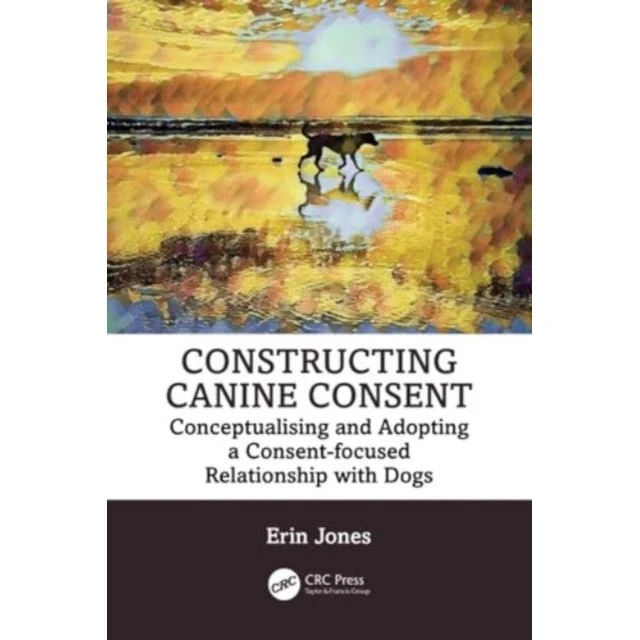 Constructing Canine Consent - Erin Jones
