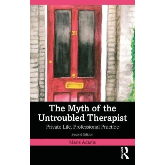 The Myth of the Untroubled Therapist - Marie Adams