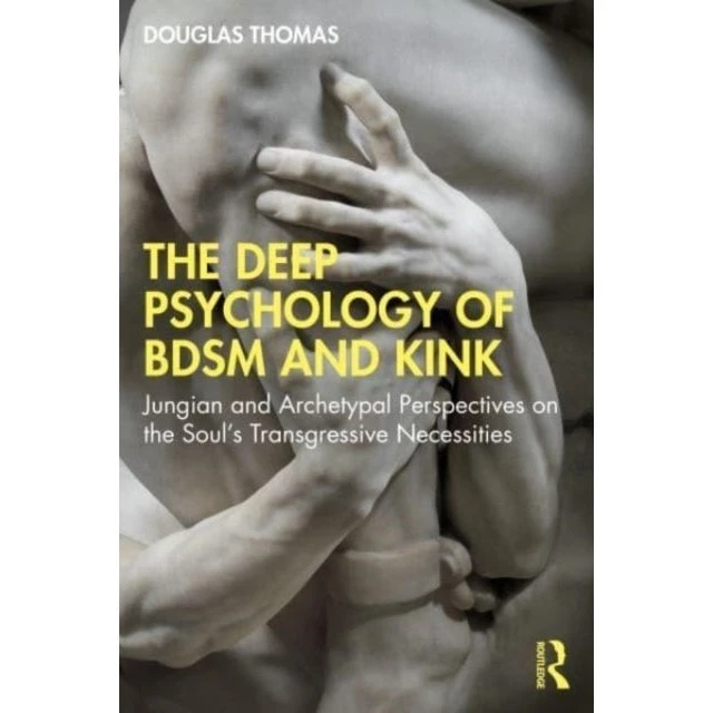 The Deep Psychology of BDSM and Kink - Douglas Thomas