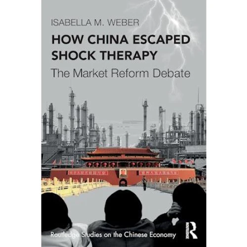 Isabella M. Weber: How China Escaped Shock Therapy (Bog)