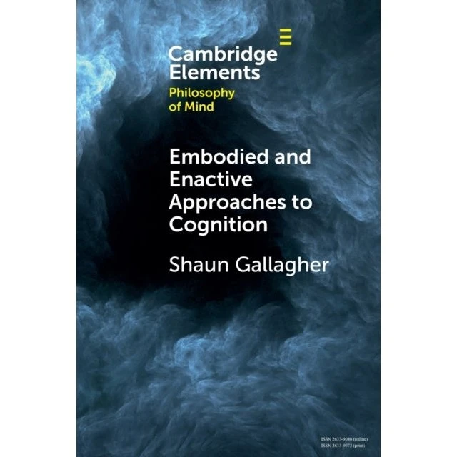 Embodied and Enactive Approaches to Cognition - Shaun Gallagher