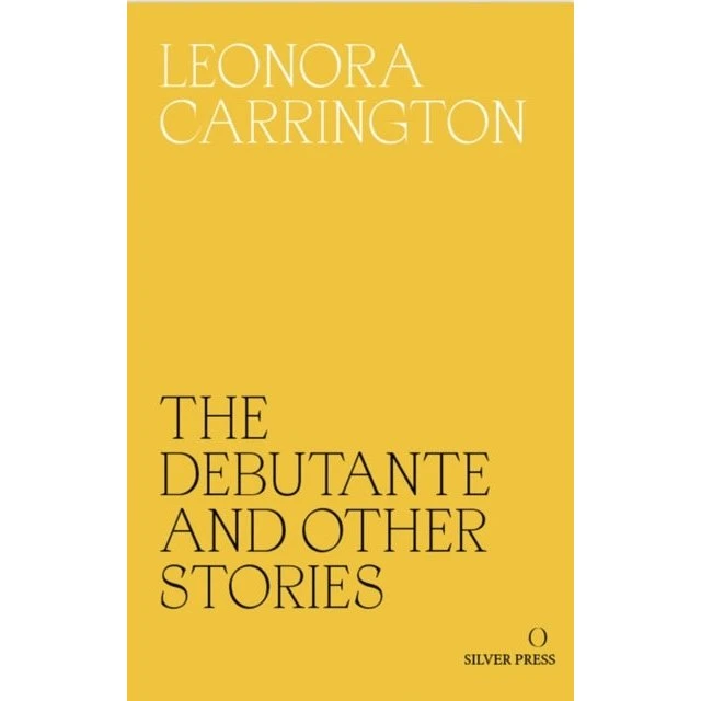 Leonora Carrington: The Debutante and Other Stories