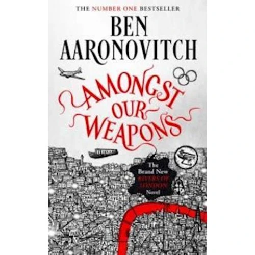 Ben Aaronovitch: Amongst Our Weapons (Rivers of London)