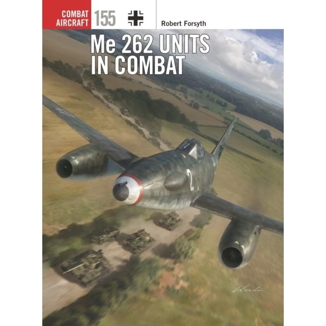 Me 262 Units in Combat - Robert Forsyth