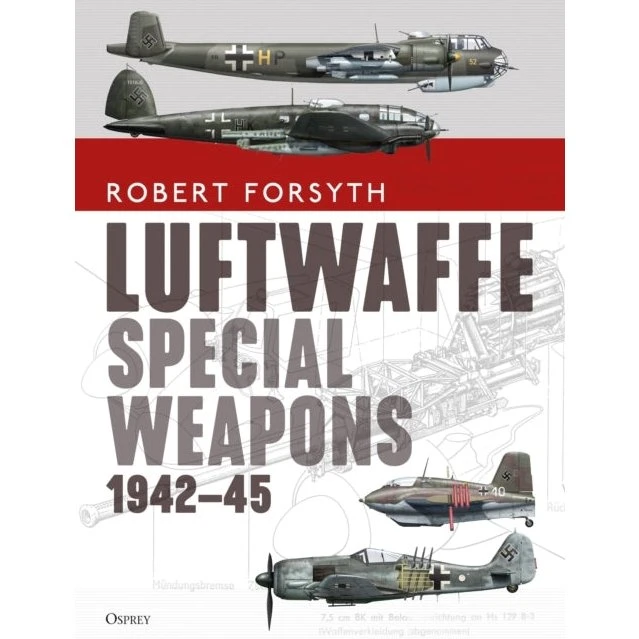 Luftwaffe Special Weapons 1942-45 - Robert Forsyth