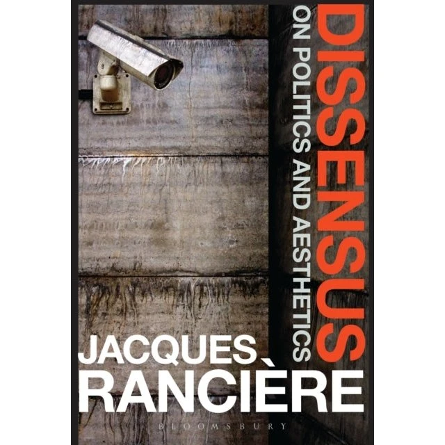 Jacques Rancière: Dissensus - On Politics and Aesthetics