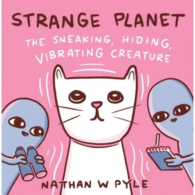Nathan W. Pyle: Strange Planet - The Sneaking, Hiding, Vibrating Creature