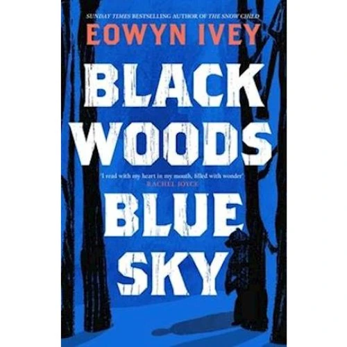 Eowyn Ivey - Black Woods, Blue Sky (Bog)