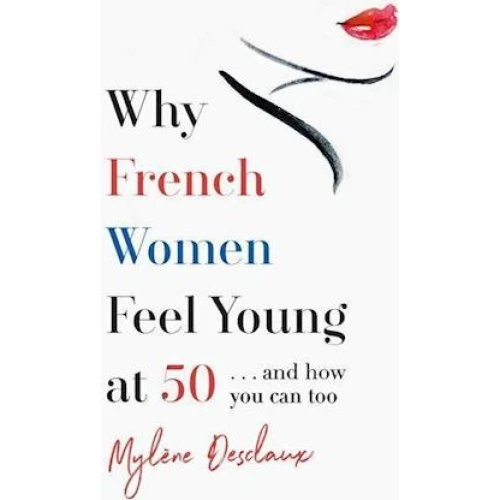 Mylene Desclaux: Why French Women Feel Young at 50 (Bog)
