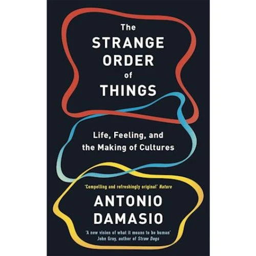 Antonio Damasio: The Strange Order of Things - Bog