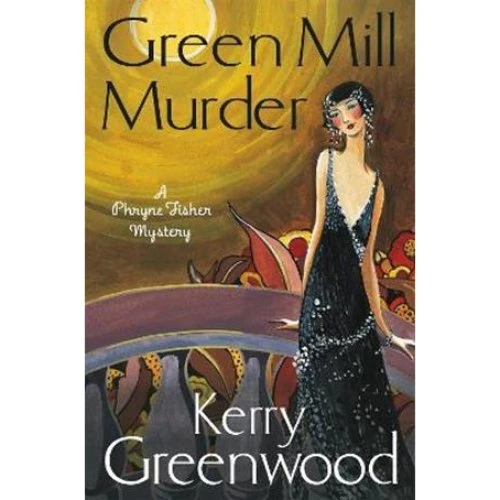 Kerry Greenwood: The Green Mill Murder (Phryne Fisher Mystery)