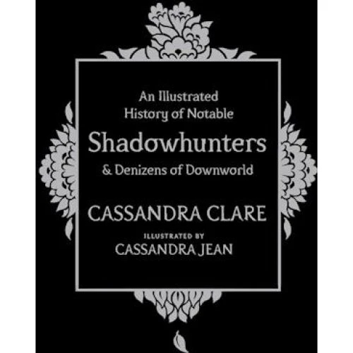Cassandra Clare: An Illustrated History of Notable Shadowhunters