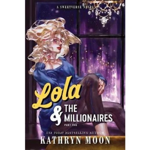Kathryn Moon: Lola & the Millionaires: Part One (Sweetverse)
