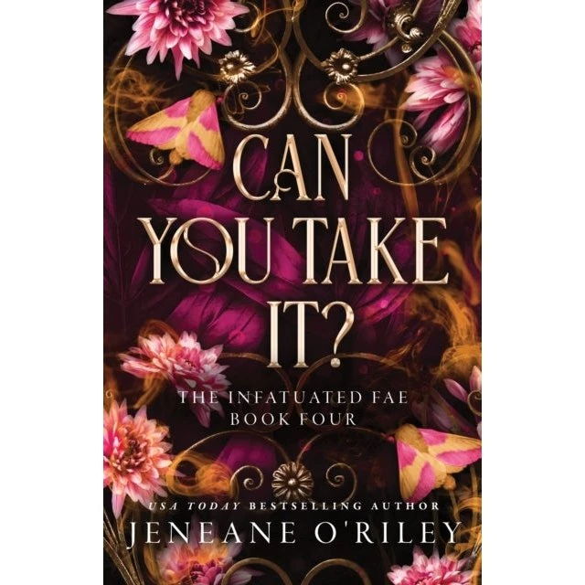 Jeneane O'Riley: Can You Take It? (Infatuated Fae #4)
