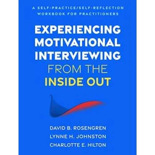 Experiencing Motivational Interviewing - Rosengren, Hilton & Johnston