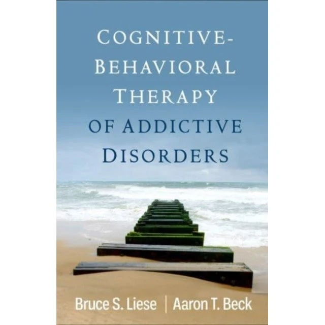 Cognitive-behavioral Therapy of Addictive Disorders - Beck & Liese