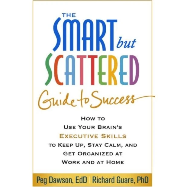 The Smart but Scattered Guide to Success - Richard Guare & Peg Dawson