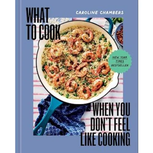 Caroline Chambers: What to Cook When You Don't Feel Like Cooking