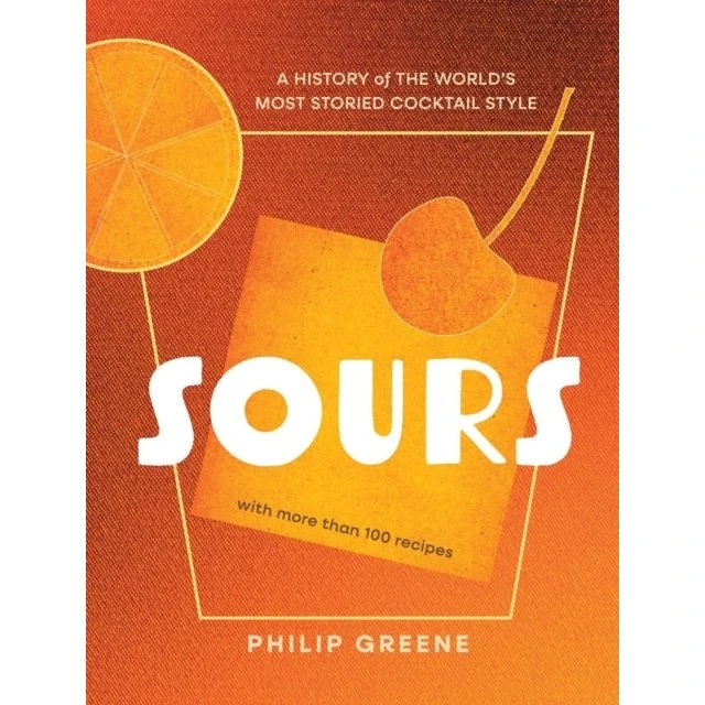 Sours: A History of the World's Most Storied Cocktail - Philip Greene