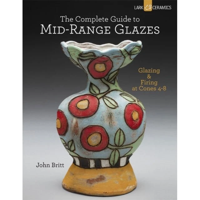 The Complete Guide To Mid-Range Glazes af John Britt