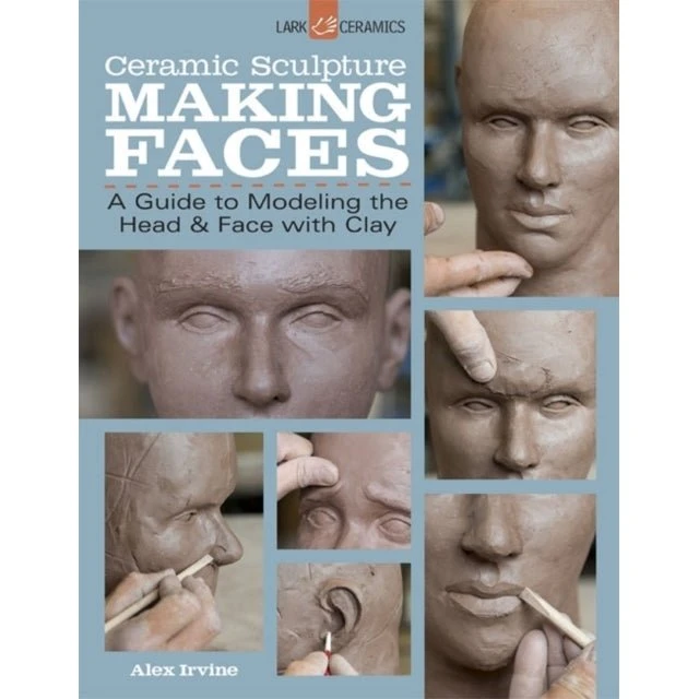 Ceramic Sculpture: Making Faces - Alex Irvine