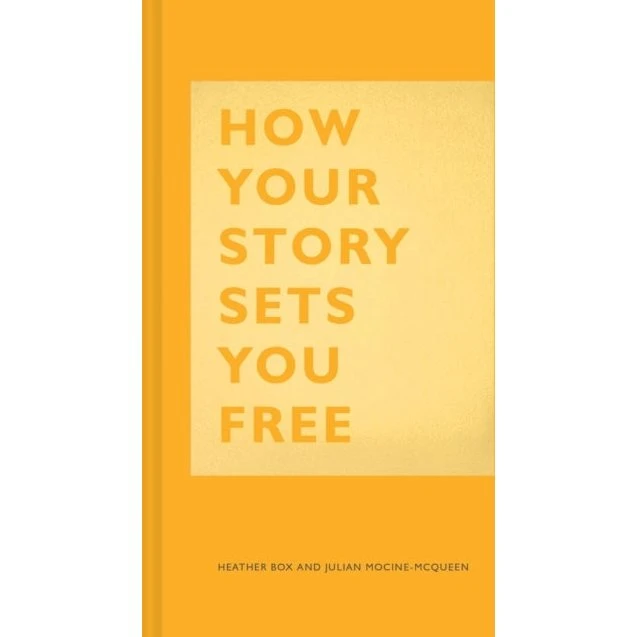 How Your Story Sets You Free - Heather Box & Julian Mocine-McQueen