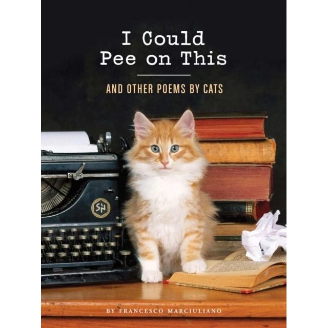 Francesco Marciuliano: I Could Pee on This and Other Poems by Cats