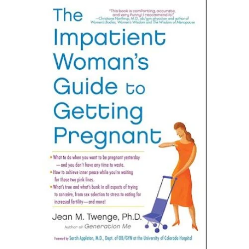 Jean M. Twenge: The Impatient Woman's Guide to Getting Pregnant