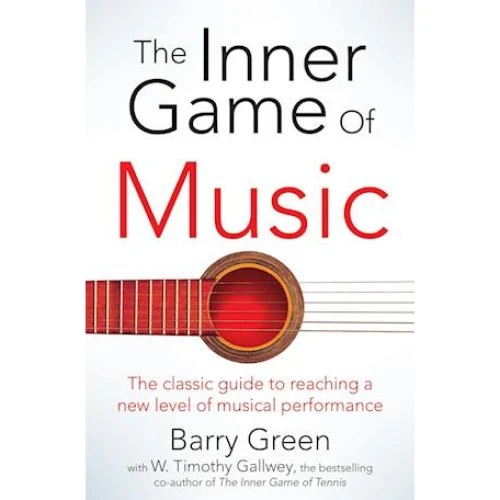 The Inner Game of Music - Barry Green & W. Timothy Gallwey