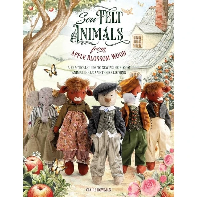 Apple Blossom Wood: Sew Felt Animals - Claire Bowman