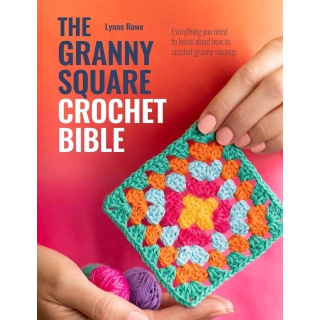 The Granny Square Crochet Bible - Lynne Rowe