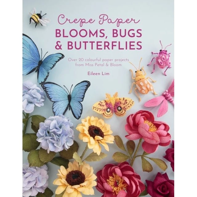 Eileen Lim: Crepe Paper Blooms, Bugs and Butterflies