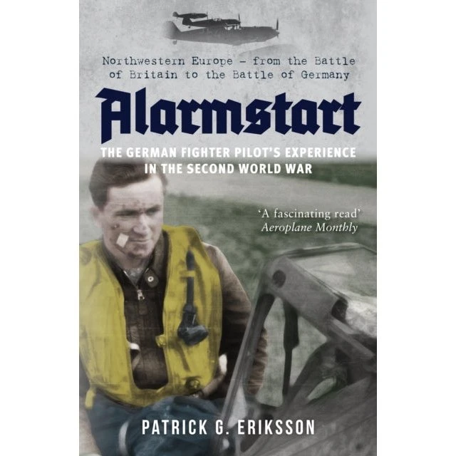 Alarmstart: The German Fighter Pilot's Experience - Patrick G. Eriksson