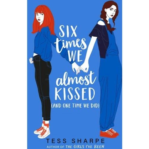 Tess Sharpe: Six Times We Almost Kissed (And One Time We Did)