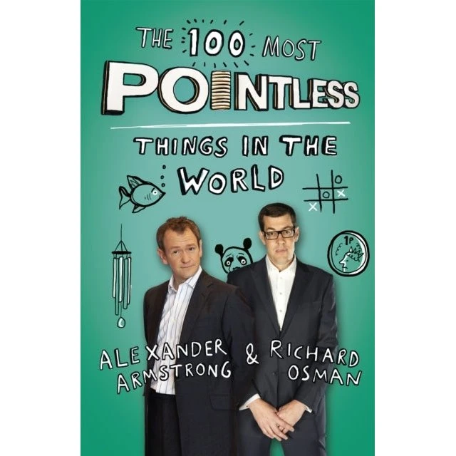 The 100 Most Pointless Things in the World - Alexander Armstrong & Richard Osman