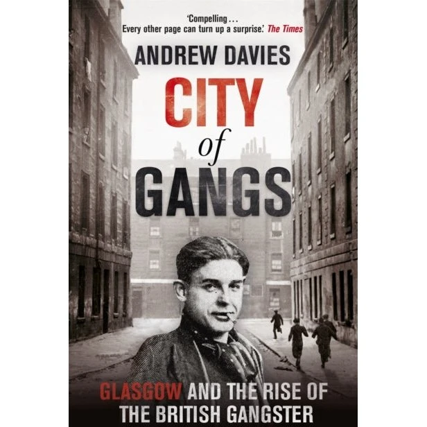 City of Gangs: Glasgow and the Rise of the British Gangster