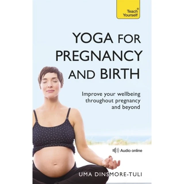 Uma Dinsmore-Tuli: Yoga for Pregnancy and Birth