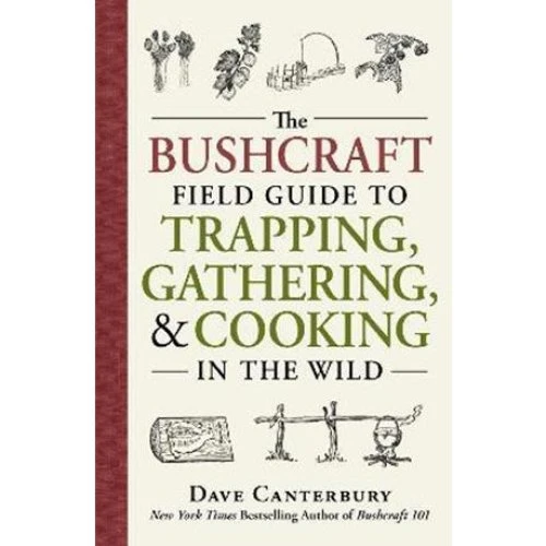 Dave Canterbury: The Bushcraft Field Guide to Trapping, Gathering, Cooking