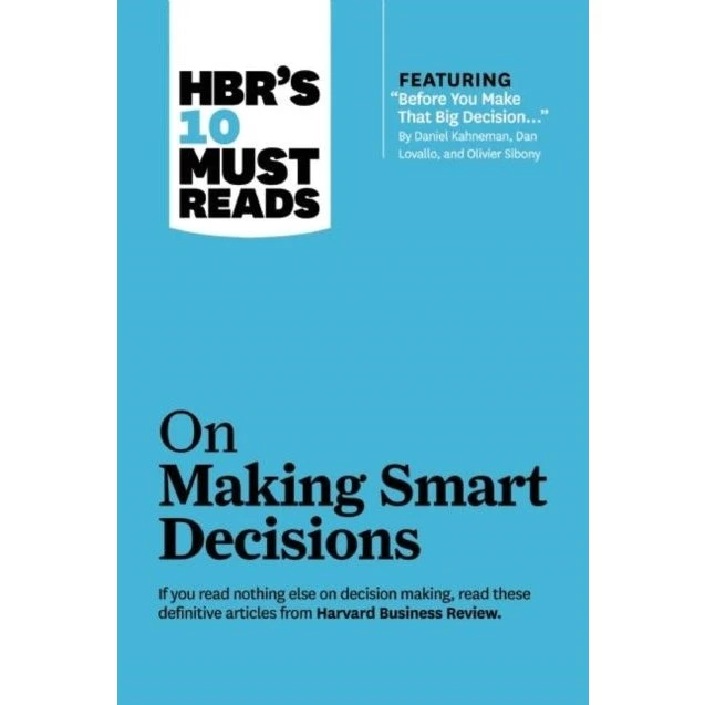 HBR's 10 Must Reads on Making Smart Decisions