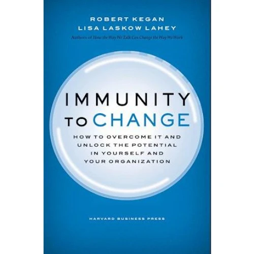 Immunity to Change - Robert Kegan, Lisa Lahey & Lisa Laskow Lahey