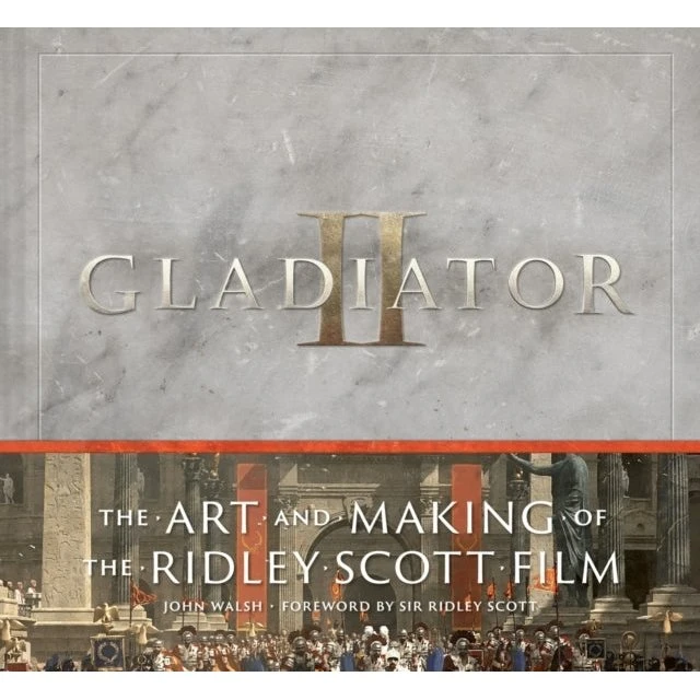 Gladiator II: The Art and Making of the Ridley Scott Film