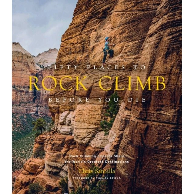 Fifty Places to Rock Climb Before You Die - Chris Santella
